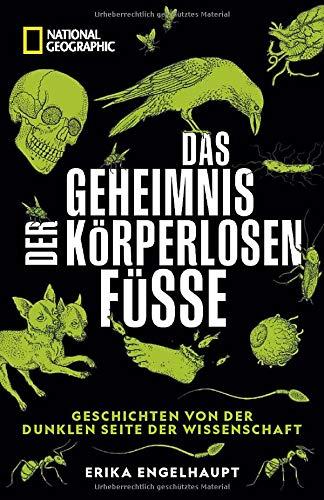 Das Geheimnis der körperlosen Füße: Geschichten von der dunklen Seite der Wissenschaft