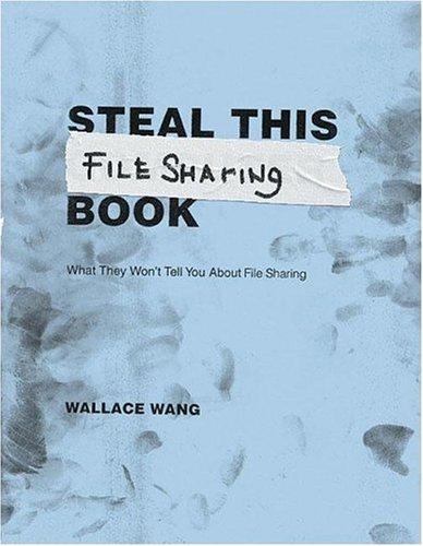 Steal This File Sharing Book: What They Won't Tell You about File Sharing