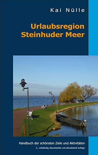 Urlaubsregion Steinhuder Meer: Handbuch der schönsten Ziele und Aktivitäten