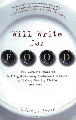 Will Write for Food: The Complete Guide to Writing Cookbooks, Restaurant Reviews, Articles, Memoir, Fiction and More (Will Write for Food: The Complete Guide to Writing Blogs,)