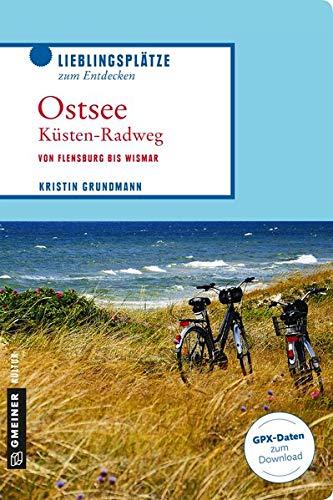 Ostseeküstenradweg: Von Flensburg bis Wismar (Lieblingsplätze im GMEINER-Verlag)