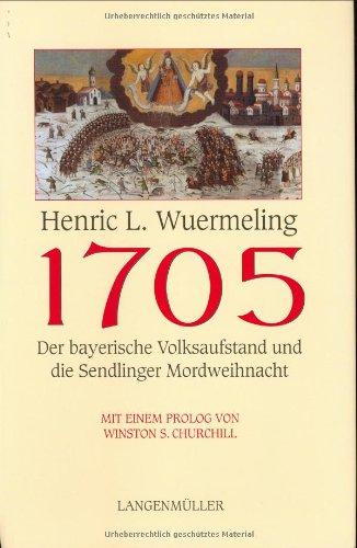 1705 - Der bayerische Volksaufstand. Der bayerische Volksaufstand und die Sendlinger Mordweihnacht