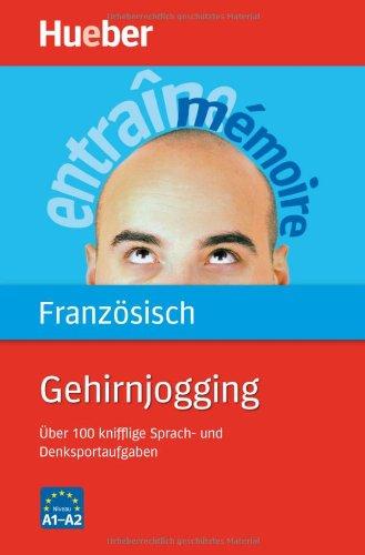 Gehirnjogging Französisch: Über 100 knifflige Sprach- und Denksportaufgaben