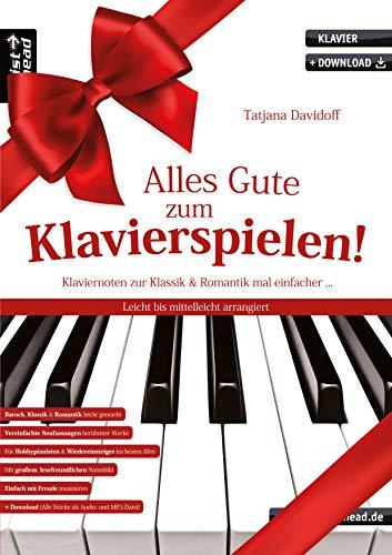 Alles Gute zum Klavierspielen! Klaviernoten zur Klassik & Romantik mal einfacher. Leicht bis mittelleicht arrangiert (inkl. Download). Klavierstücke. Piano. Bach. Beethoven. Händel. Tschaikowsky.