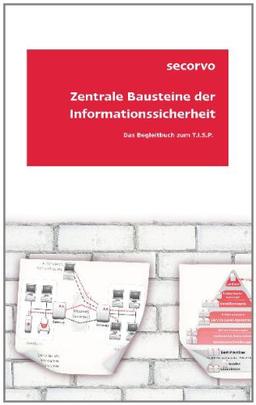 Zentrale Bausteine der Informationssicherheit: Das Begleitbuch zum T.I.S.P.