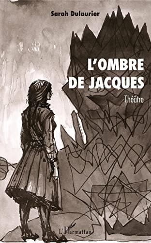 L'ombre de Jacques : théâtre