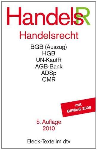 Handelsrecht: mit Bürgerlichem Gesetzbuch (Auszug), Handelsgesetzbuch (Auszug), UN-Kaufrecht, Publizitätsgesetz, AGB der Banken, Allemeinen Deutschen ... AGB-Bank, ADSp, CMR. Mit BilMoG 2009