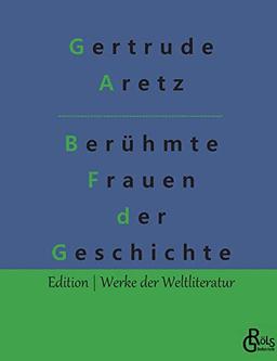 Berühmte Frauen der Weltgeschichte (Edition Werke der Weltliteratur)