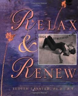 Relax and Renew: Restful Yoga for Stressful Times