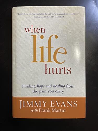 When Life Hurts: Finding Hope And Healing From The Pain You Carry: Letting God Heal Where Pain Goes to Hide