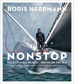 Nonstop: Süchtig nach Segeln / Driven by the Sea – Der Star der Seglerszene: Boris Herrmann -  Portrait mit spektakulären Regatta-Bildern -  Gastbeiträge von Pierre Casiraghi, Jochen Schümann u.a.