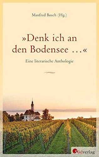 'Denk ich an den Bodensee ...': Eine literarische Anthologie