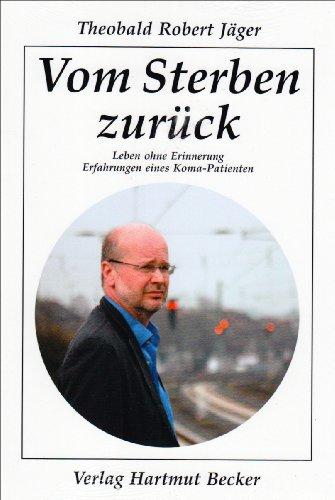 Vom Sterben zurück: Leben ohne Erinnerung - Erfahrungen eines Koma-Patienten