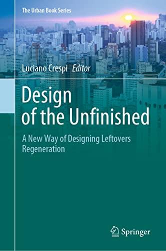 Design of the Unfinished: A New Way of Designing Leftovers Regeneration (The Urban Book Series)