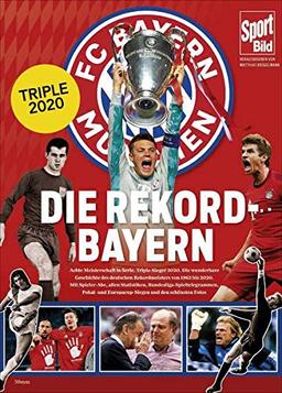 Die Rekord-Bayern: Triple-Sieger 2020, die 8. Meisterschaft in Serie und alle weiteren Höhepunkte der Vereinsgeschichte von 1965 bis heute in Bildern, Grafiken und Texten