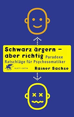 Schwarz ärgern - aber richtig: Paradoxe Ratschläge für Psychosomatiker