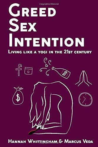 Greed, Sex, Intention: Living like a yogi in the 21st Century