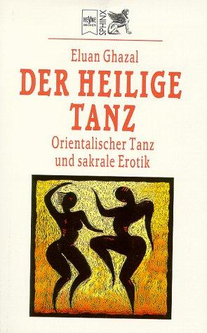 Der heilige Tanz. Orientalischer Tanz und sakrale Erotik.