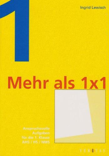 Mehr als 1 x 1: Anspruchsvolle Aufgaben für die 1. Klasse AHS, HS und NMS: Übungsbuch