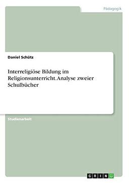 Interreligiöse Bildung im Religionsunterricht. Analyse zweier Schulbücher