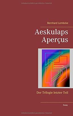 Aeskulaps Aperçus: Der Trilogie letzter Teil