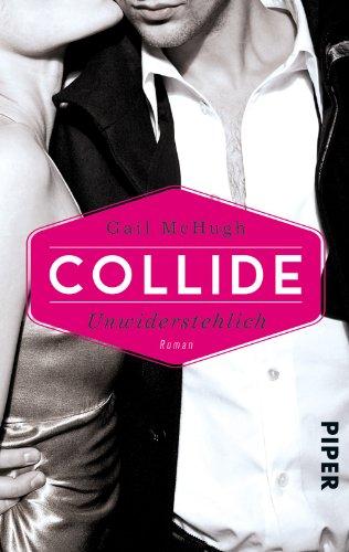 Collide - Unwiderstehlich: Roman (Collide-Serie, Band 1)