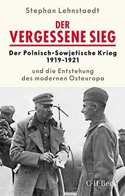 Der vergessene Sieg: Der Polnisch-Sowjetische Krieg 1919/1921 und die Entstehung des modernen Osteuropa