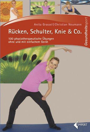 Rücken, Schulter, Knie & Co.: 100 physiotherapeutische Übungen ohne und mit einfachem Gerät