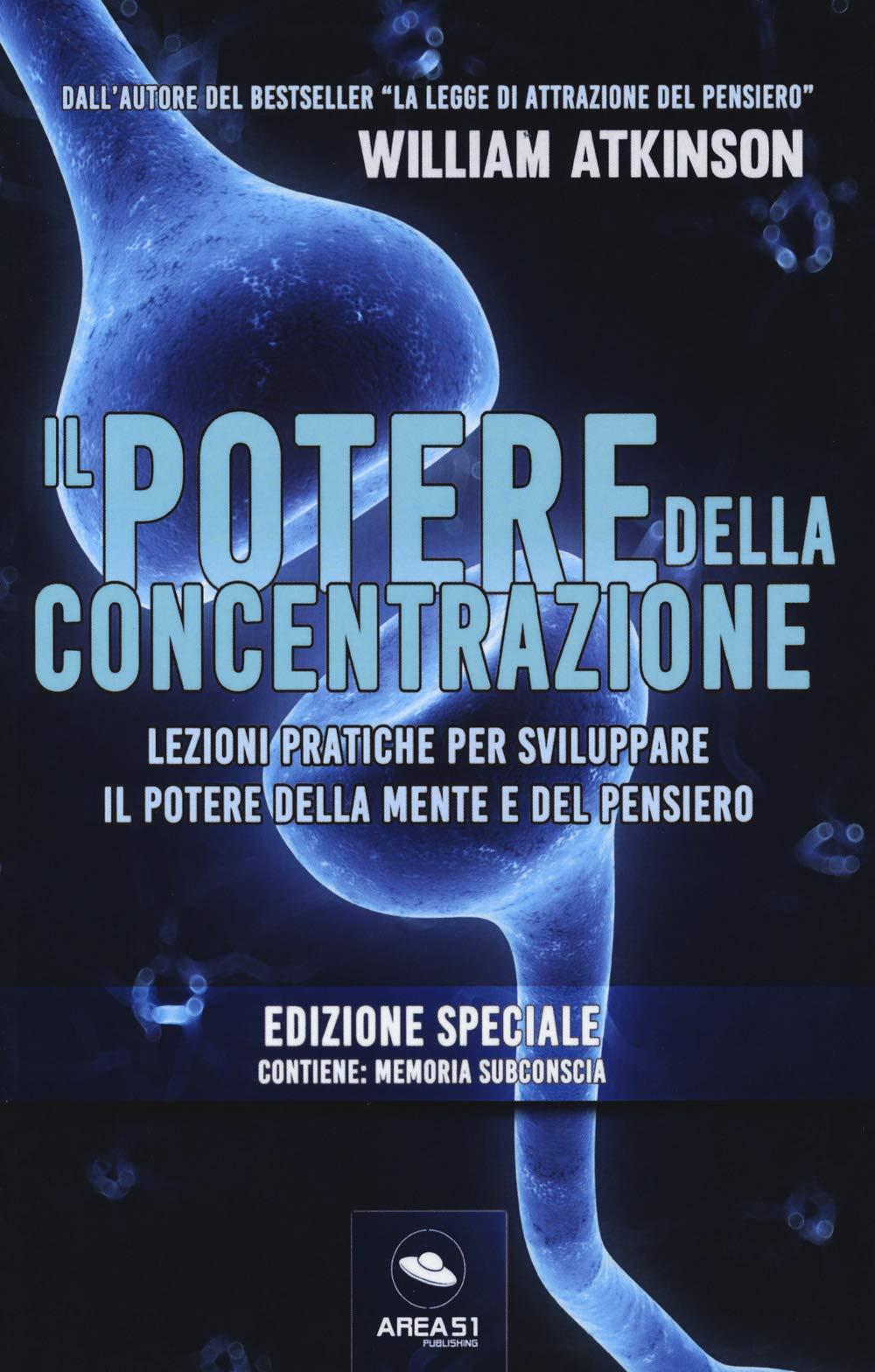 Il Potere Della Concentrazione. Lezioni Pratiche Per Sviluppare Il Potere Della Mente E Del Pensiero. Ediz. Speciale