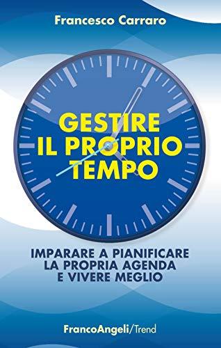 Gestire il proprio tempo. Imparare a pianificare la propria agenda e vivere meglio (Trend)