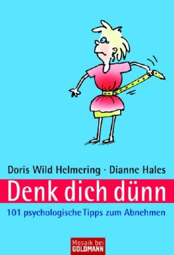 Denk dich dünn: 101 psychologische Tipps zum Abnehmen