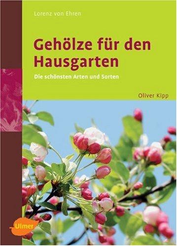 Gehölze für den Hausgarten. Die schönsten  Arten und Sorten