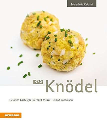 33 x Knödel: So genießt Südtirol (So genießt Südtirol: Ausgezeichnet mit dem Sonderpreis der GAD (Gastronomische Akademie Deutschlands e.V.))