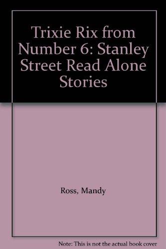 Trixie Rix from Number 6: Stanley Street Read Alone Stories (Stanley Street S.)