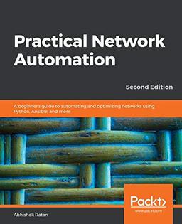 Practical Network Automation: A beginner's guide to automating and optimizing networks using Python, Ansible, and more, 2nd Edition (English Edition)