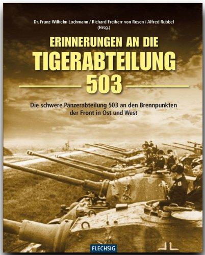 Erinnerung an die Tiger-Abteilung 503: Die schwere Panzerabteilung 503 an den Brennpunkten der Front in Ost und West