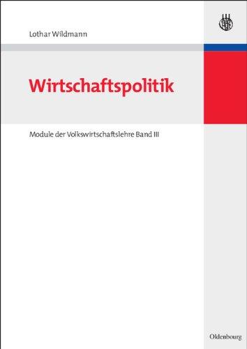 Wirtschaftspolitik: Module der Volkswirtschaftslehre Band III