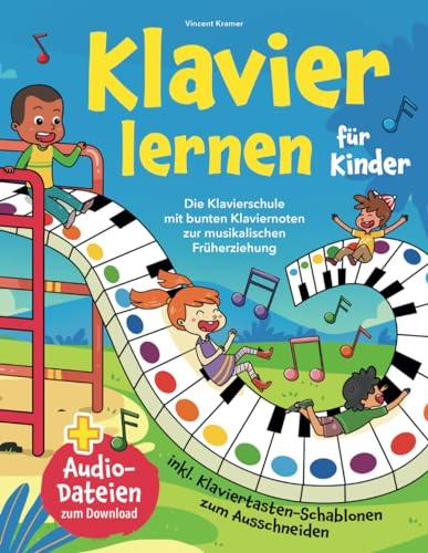 Klavier lernen für Kinder: Die Klavierschule mit bunten Klaviernoten zur musikalischen Früherziehung inkl. Klaviertasten-Schablonen zum Ausschneiden + Audio-Dateien zum Download