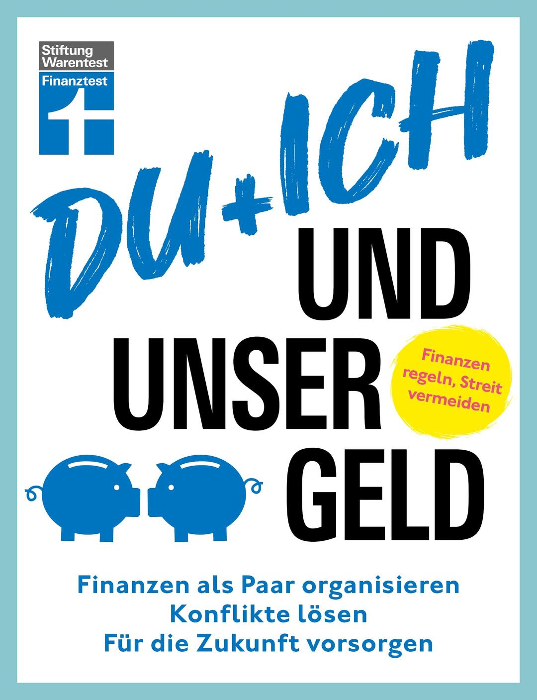 Du + ich und unser Geld - ein Ratgeber für Paare: Finanzen als Paar organisieren, Konflikte lösen, für die Zukunft vorsorgen