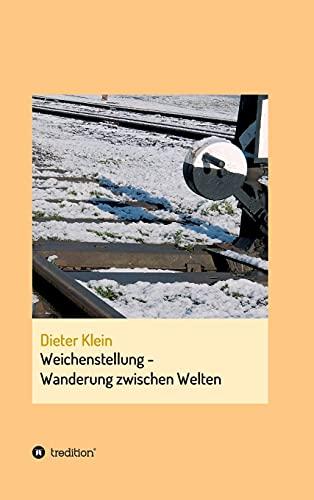 Weichenstellung - Wanderung zwischen Welten: Autobiografie