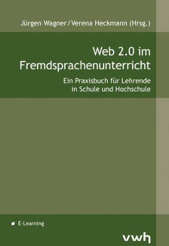 Web 2.0 im Fremdsprachenunterricht: Ein Praxisbuch für Lehrende in Schule und Hochschule