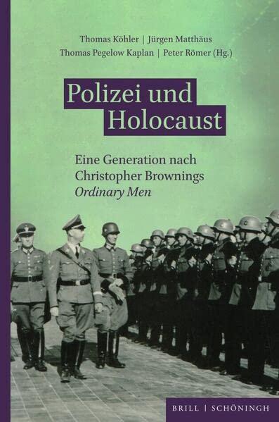 Polizei und Holocaust: Eine Generation nach Christopher Brownings Ordinary Men