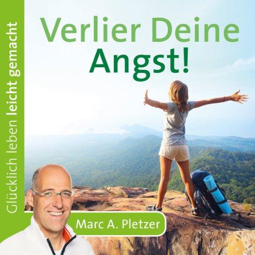 Glücklich leben leicht gemacht: Verlier Deine Angst! (Audio-CD)