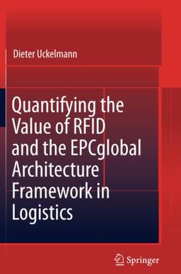 Quantifying the Value of RFID and the EPCglobal Architecture Framework in Logistics