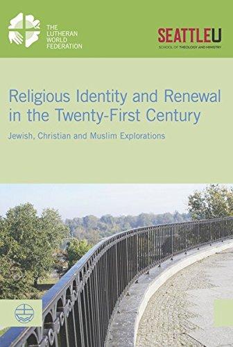 Religious Identity and Renewal in the Twenty-first Century: Jewish, Christian and Muslim Explorations (LWF Documentation)