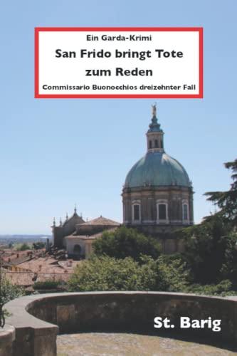 San Frido bringt Tote zum Reden: Commissario Buonocchios dreizehnter Fall (Ein Gardasee-Krimi, Band 13)