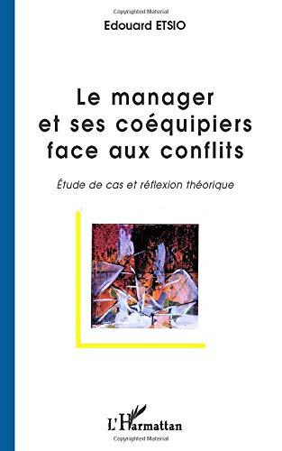 Le manager et ses coéquipiers face au conflit : étude de cas et réflexion théorique