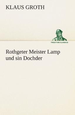 Rothgeter Meister Lamp und sin Dochder (TREDITION CLASSICS)