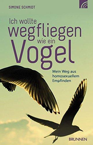 Ich wollte wegfliegen wie ein Vogel: Mein Weg aus homosexuellem Empfinden