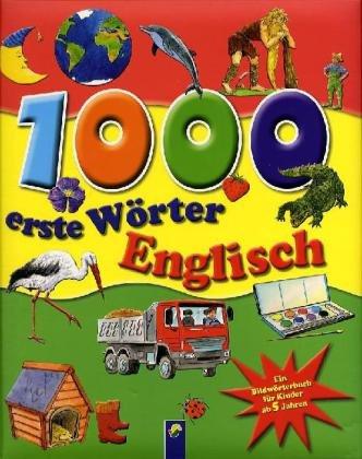 1000 erste Wörter Englisch. Ein Bildwörterbuch für Kinder ab 5 Jahren